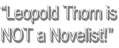 “Leopold Thorn is NOT a Novelist!”