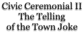 Civic Ceremonial II The Telling of the Town Joke